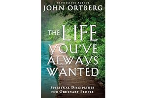 The Life You've Always Wanted: Spiritual Disciplines for Ordinary People