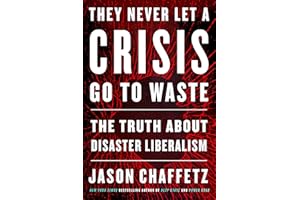 They Never Let a Crisis Go to Waste: The Truth About Disaster Liberalism