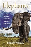 Elephants: Birth, Life, and Death in the World of