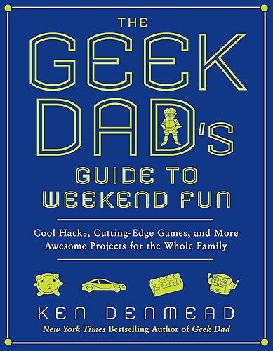 Download The Geek Dad's Guide to Weekend Fun: Cool Hacks, Cutting-Edge Games, and More Awesome Projects for the Whole Family PDF