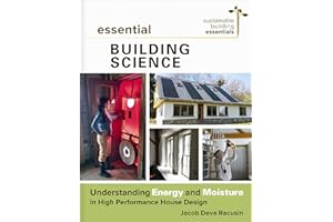Essential Building Science: Understanding Energy and Moisture in High Performance House Design (Sustainable Building Essentia