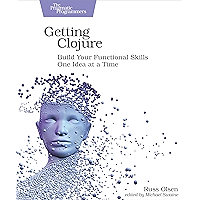 Getting Clojure: Build Your Functional Skills One Idea at a Time