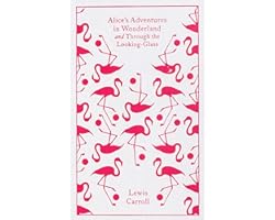 Alice's Adventures in Wonderland and Through the Looking Glass (Penguin Clothbound Classics)