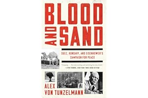 Blood and Sand: Suez, Hungary, and Eisenhower's Campaign for Peace