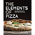 The Elements of Pizza: Unlocking the Secrets to World-Class Pies at Home