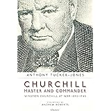 Churchill, Master and Commander: Winston Churchill at War 1895–1945