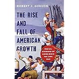 The Rise and Fall of American Growth: The U.S. Standard of Living since the Civil War (The Princeton Economic History of the 