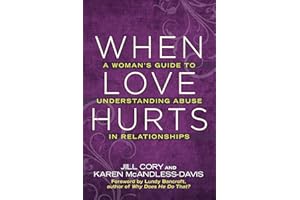 When Love Hurts: A Woman's Guide to Understanding Abuse in Relationships