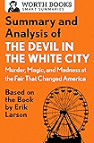 Summary and Analysis of The Devil in the White City: Murder, Magic, and Madness at the Fair That Changed America: Based on the Book by Erik Larson (Smart Summaries)