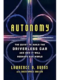 Autonomy: The Quest to Build the Driverless Car&mdash;And How It Will Reshape Our World