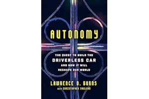 Autonomy: The Quest to Build the Driverless Car—And How It Will Reshape Our World – An Insider's Account of Innovation and Di