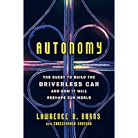 Autonomy: The Quest to Build the Driverless Car—And How It Will Reshape Our World