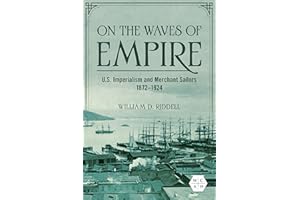 On the Waves of Empire: U.S. Imperialism and Merchant Sailors, 1872-1924