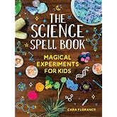The Science Spell Book: Magical Experiments for Kids