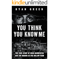 You Think You Know Me: The True Story of Herb Baumeister and the Horror at Fox Hollow Farm (True Crime)