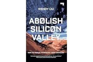 Abolish Silicon Valley: How to Liberate Technology from Capitalism
