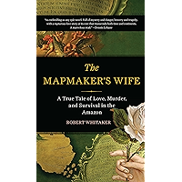The Mapmaker's Wife: A True Tale Of Love, Murder, And Survival In The Amazon book cover The Mapmaker's Wife: A True Tale Of Love, Murder, And Survival In The Amazon book cover