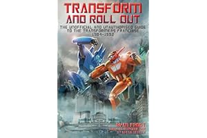 Transform and Roll Out: The Unofficial and Unauthorised Guide to the Transformers Franchise 1984-1992