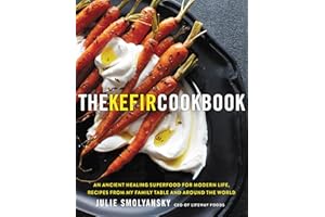 The Kefir Cookbook: An Ancient Healing Superfood for Modern Life, Recipes from My Family Table and Around the World