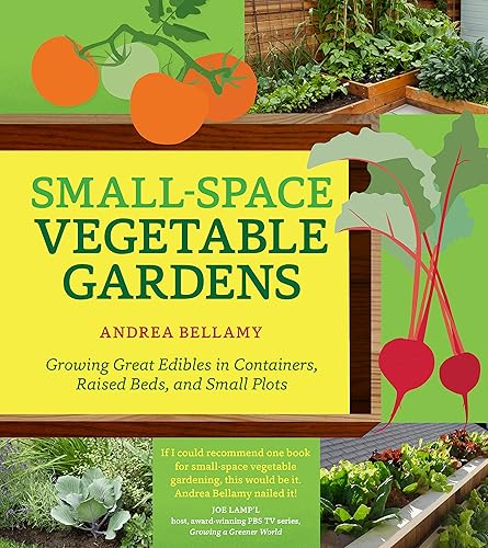Download Small-Space Vegetable Gardens: Growing Great Edibles in Containers, Raised Beds, and Small Plots PDF