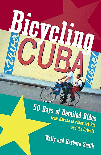 Download Bicycling Cuba: 50 Days of Detailed Rides from Havana to El Oriente: 50 Days of Detailed Ride Routes from Havana to Pinar Del Rio and the Oriente (English Edition) PDF