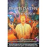 Inner Paths to Outer Space: Journeys to Alien Worlds through Psychedelics and Other Spiritual Technologies