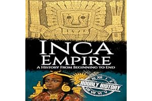 Inca Empire: A History from Beginning to End