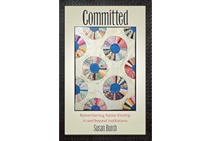 Committed: Remembering Native Kinship in and beyond Institutions (Critical Indigeneities)