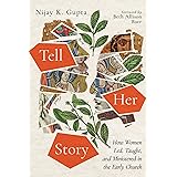 Tell Her Story: How Women Led, Taught, and Ministered in the Early Church