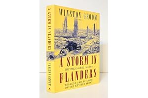 A Storm in Flanders: The Ypres Salient, 1914-1918: Tragedy and Triumph on the Western Front