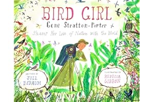 Bird Girl: Gene Stratton-Porter Shares Her Love of Nature with the World