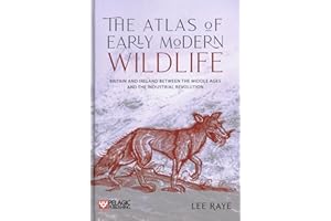 The Atlas of Early Modern Wildlife: Britain and Ireland between the Middle Ages and the Industrial Revolution