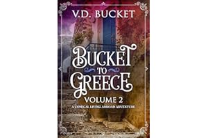 Bucket To Greece Volume 2: A Comical Living Abroad Adventure