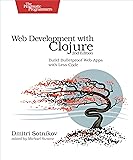 Web Development with Clojure: Build Bulletproof Web Apps with Less Code