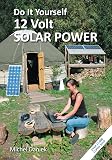 Do It Yourself 12 Volt Solar Power, 3rd Edition