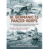 III. Germanic SS Panzer-Korps ― The History of Himmler's Favourite SS-Panzer-Korps, 1943-1945: Volume 2: From the Baltics to the Final Apocalypse in Berlin 1945
