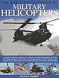 The World Encyclopedia of Military Helicopters: Featuring over 80 helicopters with 500 historical and modern photographs