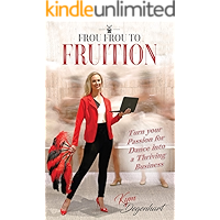 Frou Frou to Fruition: Turn your Passion for Dance into a Thriving Business book cover