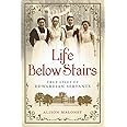 Life Below Stairs: True Lives of Edwardian Servants
