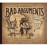 An Illustrated Book of Bad Arguments: Learn the Lost Art of Making Sense