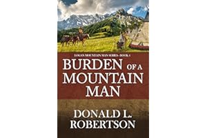 Burden of a Mountain Man: Logan Mountain Man Western Series - Book 4 (A Logan Mountain Man Series)