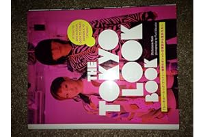 The Tokyo Look Book: Stylish to Spectacular, Goth to Gyaru, Sidewalk to Catwalk
