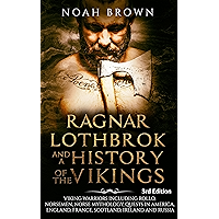 Ragnar Lothbrok and a History of the Vikings: Viking Warriors including Rollo, Norsemen, Norse Mythology, Quests in… book cover