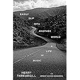 Easily Slip into Another World: A Life in Music