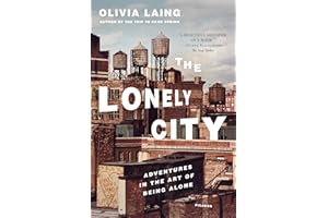 The Lonely City: Adventures in the Art of Being Alone