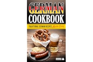 German Cookbook: Delicious German Recipes Made Easy