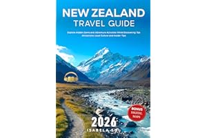 New Zealand Travel Guide 2026: Explore Hidden Gems and Adventure Activities While Discovering Top Attractions, Local Culture 