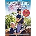 Neuroathletics for Riders: Innovative Exercises That Train Your Brain and Change Your Nervous System for Optimal Health and Peak Performance