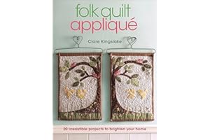 Folk Quilt Appliqué: 20 Irresistable Projects to Brighten Your Home