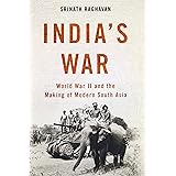 India's War: World War II and the Making of Modern South Asia